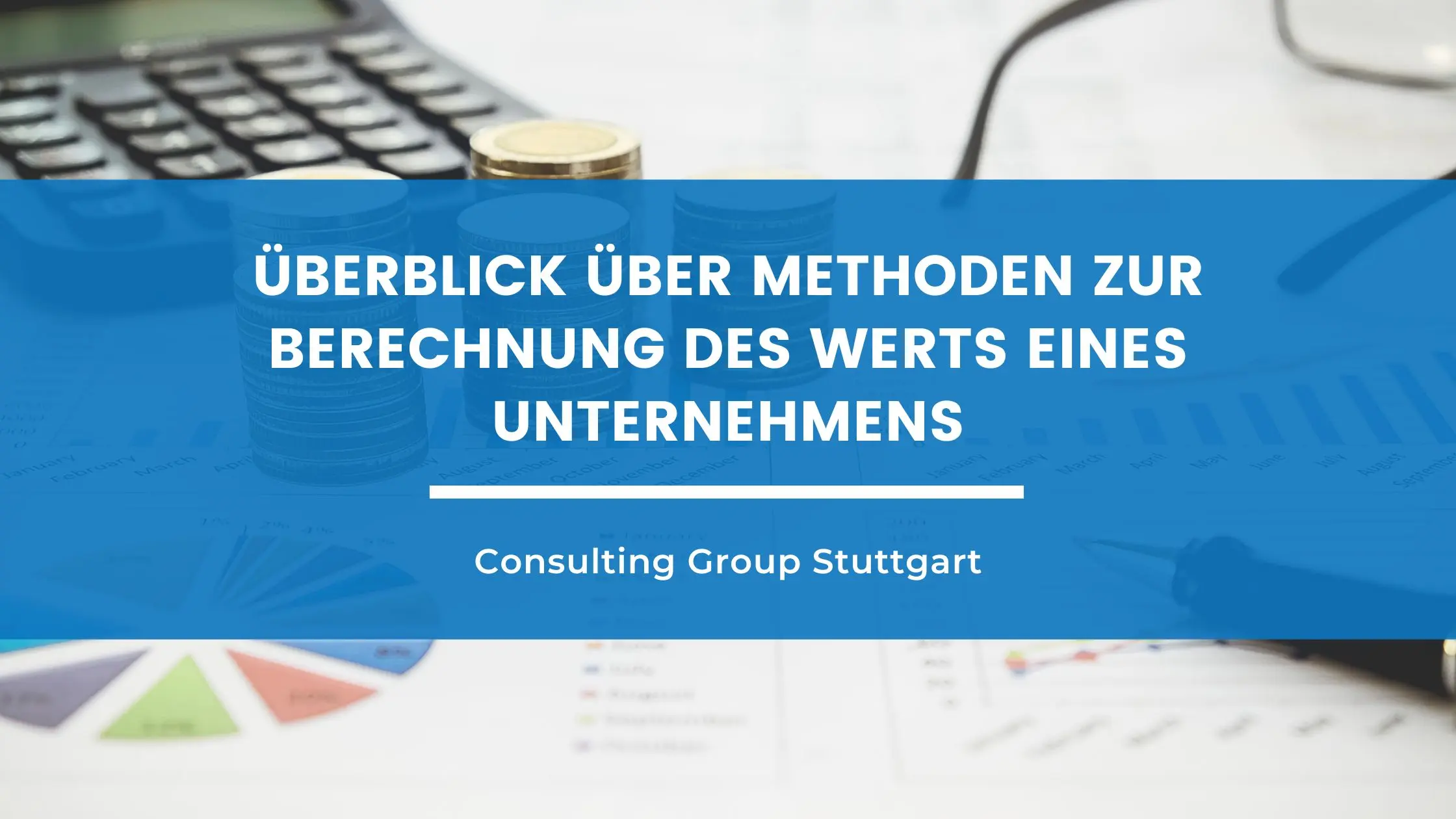 Unternehmenswert berechnen: Methoden im Überblick